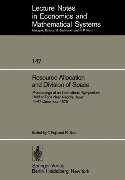 Resource Allocation and Division of Space: Proceedings of an International Symposium Held at Toba Near Nagoya, Japan 14-17 December, 1975