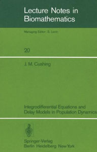 Title: Integrodifferential Equations and Delay Models in Population Dynamics, Author: J. M. Cushing