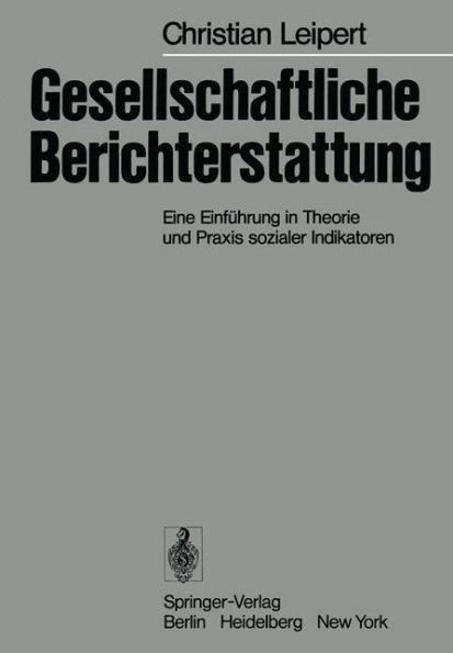 Gesellschaftliche Berichterstattung: Eine Einführung in Theorie und Praxis sozialer Indikatoren