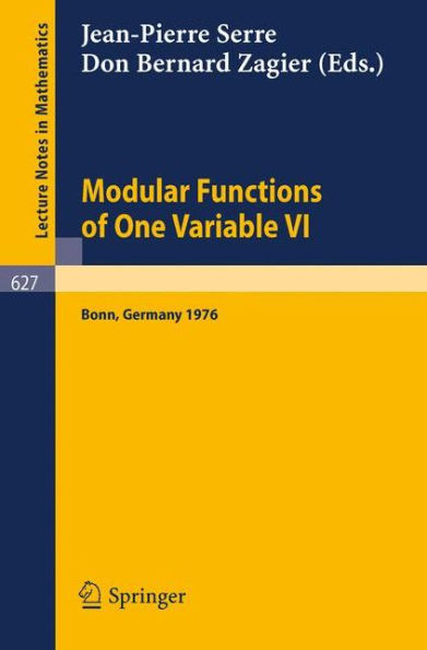 Modular Functions of One Variable VI: Proceedings International Conference, University of Bonn, Sonderforschungsbereich Theoretische Mathematik, July 2-14, 1976 / Edition 1