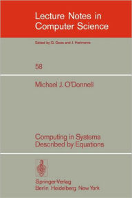 Title: Computing in Systems Described by Equations, Author: M.J. O'Donnell