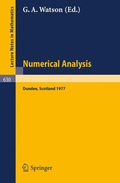 Numerical Analysis: Proceedings of the Biennial Conference Held at Dundee, June 28 - July 1, 1977 / Edition 1