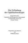 Die Erfindung der Ophthalmoskopie: dargestellt in den Originalbeschreibungen der Augenspiegel von Helmholtz, Ruete und Giraud-Teulon