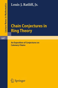Title: Chain Conjectures in Ring Theory: An Exposition of Conjectures on Catenary Chains / Edition 1, Author: L.J. Jr. Ratliff