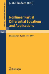 Title: Nonlinear Partial Differential Equations and Applications: Proceedings of a Special Seminar, Held at Indiana University, 1976-1977 / Edition 1, Author: J.M. Chadam
