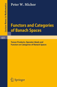 Title: Functors and Categories of Banach Spaces: Tensor Products, Operator Ideals and Functors on Categories of Banach Spaces / Edition 1, Author: P.W. Michor