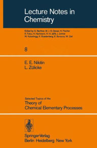 Title: Selected Topics of the Theory of Chemical Elementary Processes, Author: E.E. Nikitin