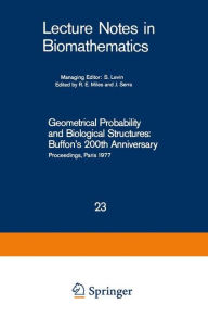Title: Geometrical Probability and Biological Structures: Buffon's 200th Anniversary: Proceedings of the Buffon Bicentenary Symposium on Geometrical Probability, Image Analysis, Mathematical Stereology, and Their Relevance to the Determination of Biological Stru, Author: R. E. Miles