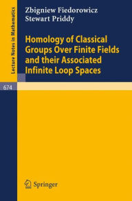 Title: Homology of Classical Groups Over Finite Fields and Their Associated Infinite Loop Spaces / Edition 1, Author: Z. Fiedorowicz