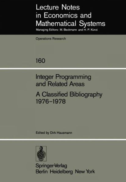 Integer Programming and Related Areas A Classified Bibliography 1976-1978: Compiled at the Institut fï¿½r ï¿½konometrie und Operations Research, University of Bonn