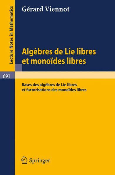 Algebres de lie libres et monoides libres: Bases des algebres de lie libres et factorisations des monoides libres / Edition 1