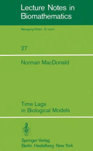 Title: Time Lags in Biological Models, Author: N. MacDonald