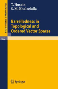 Title: Barrelledness in Topological and Ordered Vector Spaces / Edition 1, Author: T. Husain
