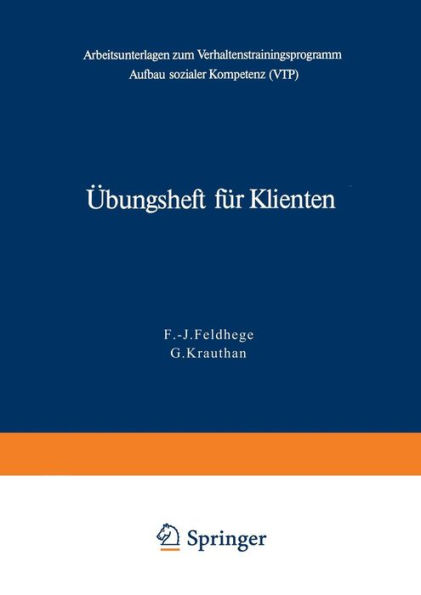 ï¿½bungsheft fï¿½r Klienten: Arbeitsunterlagen zum Verhaltenstrainingsprogramm zum Aufbau sozialer Kompetenz (VTP)