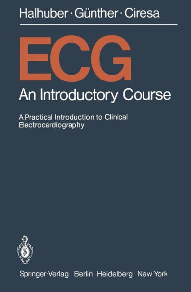 ECG: An Introductory Course A Practical Introduction to Clinical Electrocardiography / Edition 1