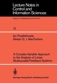 Title: A Complex Variable Approach to the Analysis of Linear Multivariable Feedback Systems, Author: I. Postlethwaite
