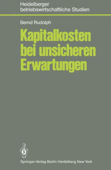 Kapitalkosten bei unsicheren Erwartungen: Das Kapitalmarktmodell und seine Bedeutung fï¿½r die Theorie der Kapitalkosten