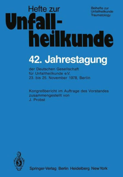 42. Jahrestagung der Deutschen Gesellschaft fï¿½r Unfallheilkunde e.V.: 23. bis 25. November 1978, Berlin