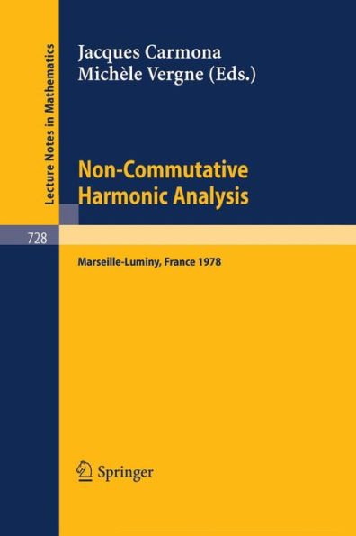 Non-Commutative Harmonic Analysis: Proceedings Marseille-Luminy, France, June 26 to 30, 1978. Actes du Colloque d'Analyse Harmonique Non Commutative