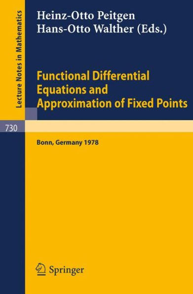 Functional Differential Equations and Approximation of Fixed Points: Proceedings, Bonn, July 1978 / Edition 1