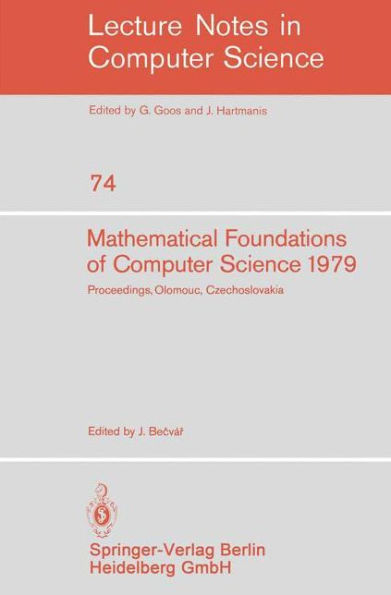 Mathematical Foundations of Computer Science 1979: 8th Symposium, Olomouc Czechoslovakia, September 3-7, 1979. Proceedings / Edition 1