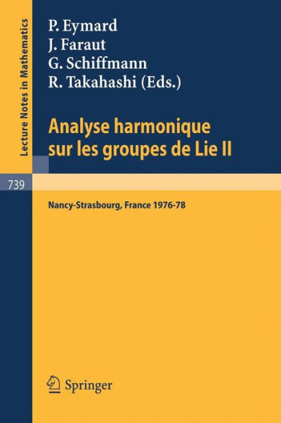 Analyse Harmonique sur les Groupes de Lie II: Seminaire Nancy-Strasbourg 1976-78