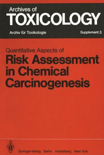 Quantitative Aspects of Risk Assessment in Chemical Carcinogenesis: Symposium held in Rome/Italy, April 3-6, 1979 / Edition 1