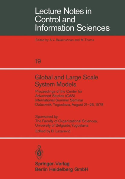 Global and Large Scale System Models: Proceedings of the Center for Advanced Studies (CAS) International Summer Seminar Dubrovnik, Yugoslavia, August 21-26, 1978