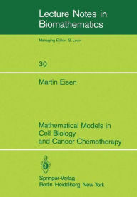 Title: Mathematical Models in Cell Biology and Cancer Chemotherapy, Author: M. Eisen