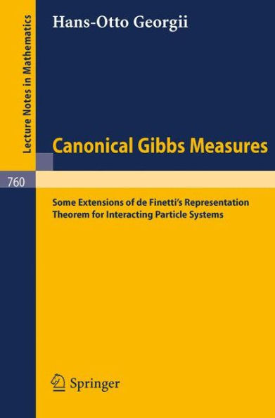 Canonical Gibbs Measures: Some Extensions of de Finetti's Representation Theorem for Interacting Particle Systems / Edition 1
