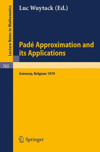 Pade Approximation and its Applications: Proceedings of a Conference held in Antwerp, Belgium, 1979 / Edition 1