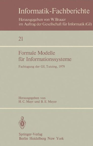 Formale Modelle fï¿½r Informationssysteme: GI-Fachtagung, 24.-26. Mai 1979, Tutzing