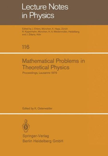 Mathematical Problems in Theoretical Physics: Proceedings of the International Conference on Mathematical Physics Held in Lausanne, Switzerland August 20-25, 1979