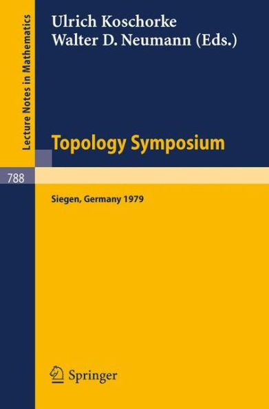 Topology Symposium Siegen 1979: Proceedings of a Symposium Held at the University of Siegen, June 14-19, 1979 / Edition 1