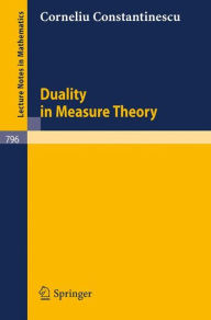 Title: Duality in Measure Theory / Edition 1, Author: C. Constantinescu