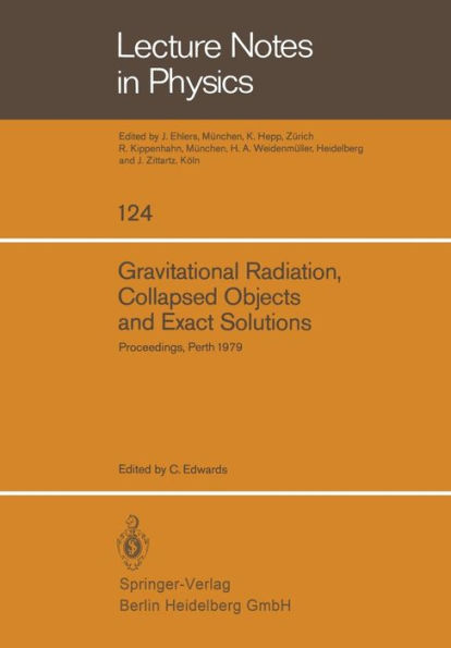 Gravitational Radiation, Collapsed Objects and Exact Solutions: Proceedings of the Einstein Centenary Summer School, Held in Perth, Australia, January 1979