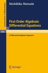 Title: First Order Algebraic Differential Equations: A Differential Algebraic Approach / Edition 1, Author: M. Matsuda