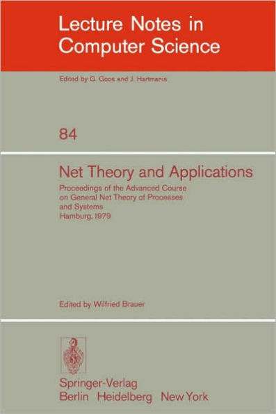 Net Theory and Applications: Proceedings of the Advanced Course on General Net Theory of Processes and Systems, Hamburg, October 8-19, 1979