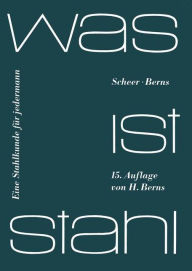 Title: Was ist Stahl: Eine Stahlkunde für jedermann, Author: L. Scheer