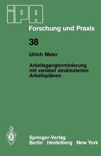 Arbeitsgangterminierung mit variabel strukturierten Arbeitsplänen: Ein Beitrag zur Fertigungssteuerung flexibler Fertigungssysteme