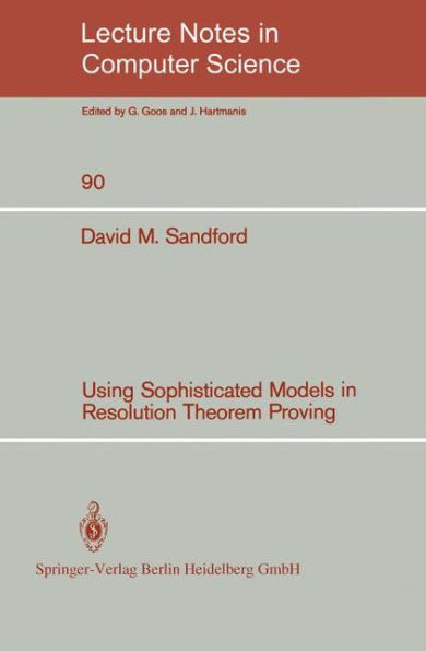 Using Sophisticated Models in Resolution Theorem Proving / Edition 1