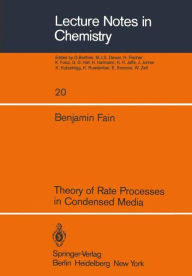 Title: Theory of Rate Processes in Condensed Media, Author: B. Fain