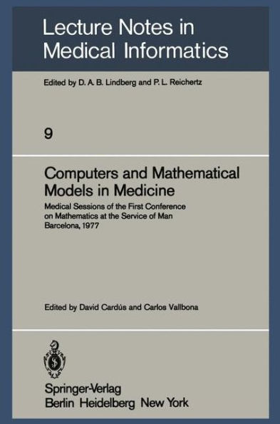 Computers and Mathematical Models in Medicine: Medical Sessions of the First Conference on Mathematics at the Service of Man Barcelona, July 11-16, 1977 / Edition 1