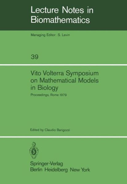 Vito Volterra Symposium on Mathematical Models in Biology: Proceedings of a Conference Held at the Centro Linceo Interdisciplinare, Accademia Nazionale dei Lincei, Rome December 17 - 21, 1979