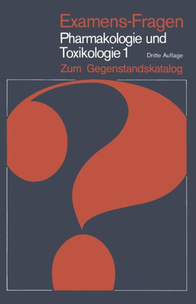 Examens-Fragen Pharmakologie und Toxikologie Zum Gegenstandskatalog: 1. Allgemeine und Systematische Pharmakologie und Toxikologie