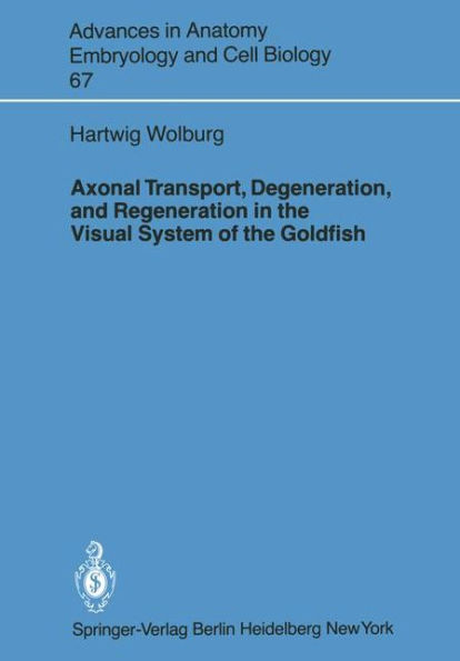 Axonal Transport, Degeneration, and Regeneration in the Visual System of the Goldfish / Edition 1