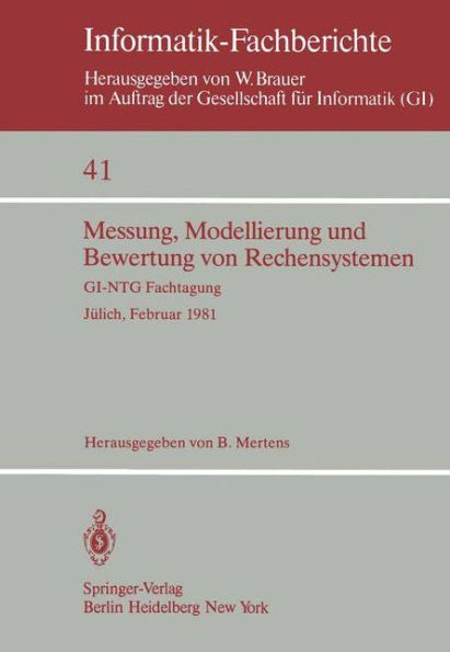 Messung, Modellierung und Bewertung von Rechensystemen: GI-NTG Fachtagung Jï¿½lich, 23.-25. Februar 1981