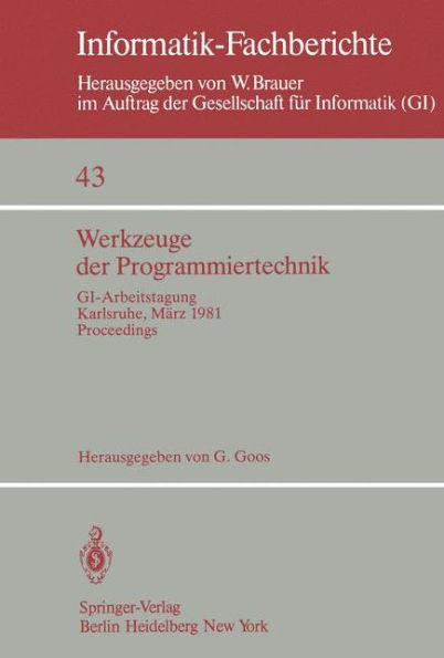 Werkzeuge der Programmiertechnik: GI-Arbeitstagung Karlsruhe, 16.-17. März 1981. Proceedings