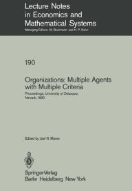Title: Organizations: Multiple Agents with Multiple Criteria: Proceedings of the Fourth International Conference on Multiple Criteria Decision Making, University of Delaware, Newark, August 10-15, 1980, Author: J.N. Morse