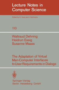 Title: The Adaption of Virtual Man-Computer Interfaces to User Requirements in Dialogs / Edition 1, Author: W. Dehning